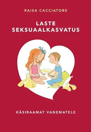 Laste seksuaalkasvatus. käsiraamat lastevanematele