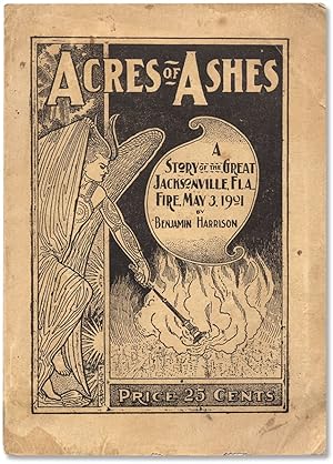 Acres of Ashes: The Story of the Great Fire that swept over the City of Jacksonville, Florida, on...