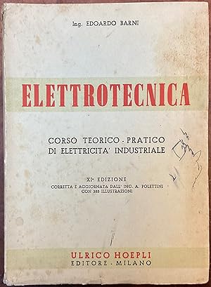 Elettrotecnica. Corso teorico-pratico di elettricità industriale. XI° edizione
