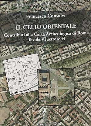 Il Celio orientale. Contributi alla carta archeologica di Roma. Tavola VI settore H. Con carta ar...