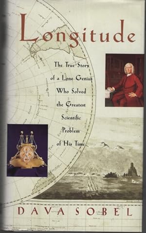LONGITUDE TRUE STORY OF A LONE GENIUS WHO SOLVED THE GREATEST SCIENTIFIC PROBLEM OF HIS TIME