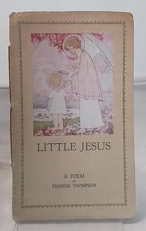 Little Jesus. A Poem. By. Written and Illuminated by Edith Bertha Crapper.