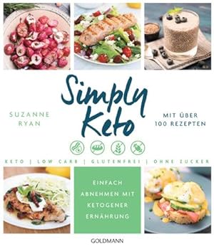 Simply Keto : Einfach abnehmen mit ketogener Ernährung - Low Carb High Fat - Mit über 100 Rezepten