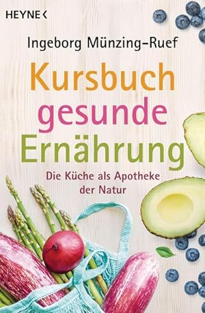 Kursbuch gesunde Ernährung : Die Küche als Apotheke der Natur - Vollständig überarbeitete Neuausgabe