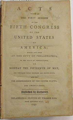 ACTS PASSED AT THE FIRST SESSION OF THE FIFTH CONGRESS OF THE UNITED STATES OF AMERICA: BEGUN AND...