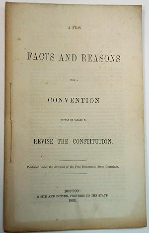 A FEW FACTS AND REASONS WHY A CONVENTION SHOULD BE CALLED TO REVISE THE CONSTITUTION. PUBLISHED U...