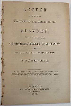 LETTER ADDRESSED TO THE PRESIDENT OF THE UNITED STATES ON SLAVERY, CONSIDERED IN RELATION TO THE ...