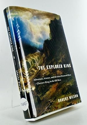 THE EXPLORER KING (SIGNED); Adventure, Science, and the Great Diamond Hoax--Clarence King in the ...