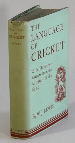 The language of cricket with illustrative extracts from the literature of the game