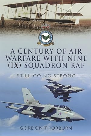 A Century of Air Warfare With Nine (IX) Squadron, RAF: Still Going Strong