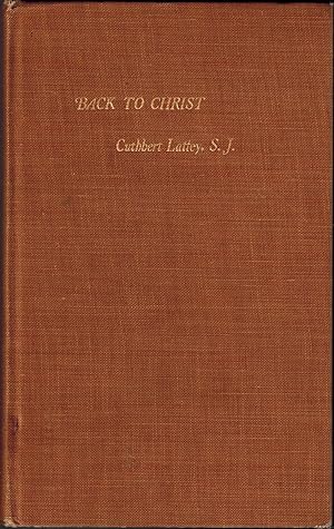 Back to Christ - A Study of His Person and Claims