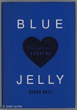 Blue Jelly : Love Lost & the Lessons of Canning
