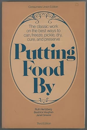 New Putting Food By : The classic work on the best ways to can,freeze, pickle, dry, cure, and pre...