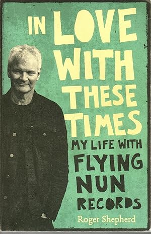 In Love With These Times My Life With Flying Nun Records