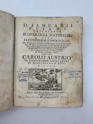 D. Januarii Pisani philosophi Iconologia naturalis sive elucidarium iconologicum quo enucleantur ...