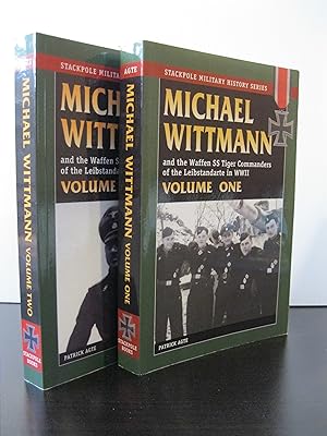 MICHAEL WITTMANN AND THE WAFFEN SS TIGER COMMANDERS OF THE LEIBSTANDARTE IN WWII [TWO VOLUMES]