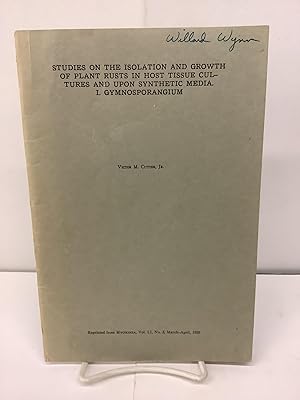 Studies on the Isolation and Growth of Plant Rusts in Host Tissue Cultures and Upon Synthetic Med...