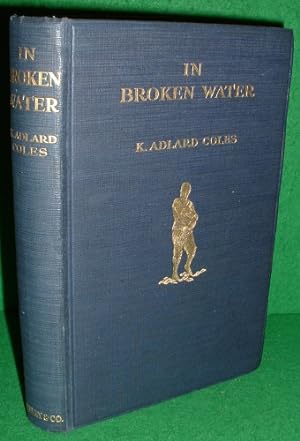 IN BROKEN WATER Being the adventures of a six-tonner through Holland and among the Frisian and Da...