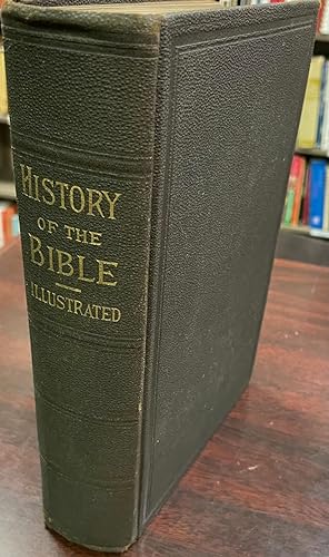 Illustrated History of the Bible Including the life of Christ and His Apostles, with Notes Critic...