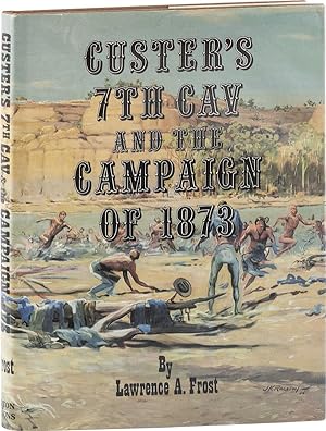 Custer's 7th Cav and the Campaign of 1873 [with author's TLS laid in]