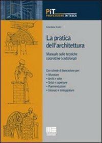 La pratica dell'architettura : manuale sulle tecniche costruttive tradizionali ; con schede di la...