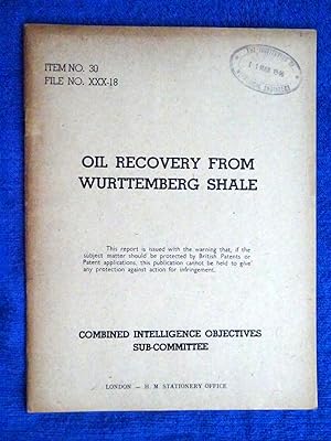 CIOS File No. XXX-18, Oil Recovery from Wurttemberg Shale, June 1945, Combined Intelligence Objec...