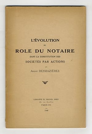 L'évolution du role du Notaire dans la Constitution des Sociétés par Actions.