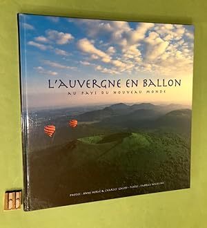 L'Auvergne en Ballon. Photos : Anne Hervé & Charles Gauby. Textes : Fabrice Nicolino.
