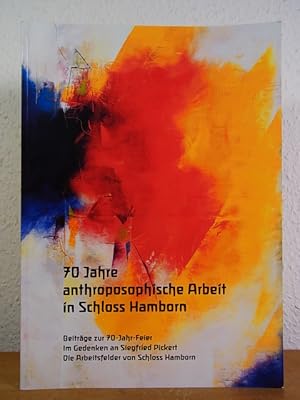 70 Jahre anthroposophische Arbeit in Schloss Hamborn. Beiträge zur 70-Jahr-Feier im Gedenken an S...