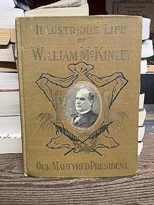 The Illustrious Life Of William Mckinley, Our Martyred President