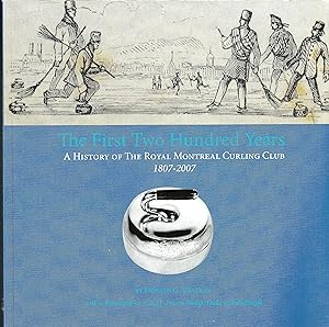 The First Two Hundred Years A History of the Royal Montreal Curling Club 1807 - 2007