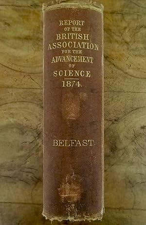 Report of the British Association for the Advancement of Science, held at Belfast in August 1874