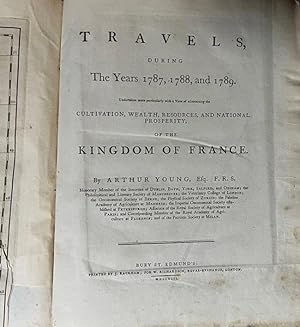 Travels, During the Years 1787, 1788, and 1789. Undertaken more particularly with a View of ascer...