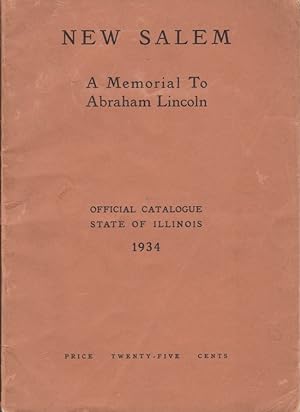 New Salem A Memorial to Abraham Lincoln Official Catalogue State of Illinois 1934