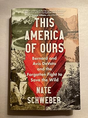 This America Of Ours: Bernard and Avis DeVoto and the Forgotten Fight to Save the Wild
