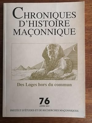 Des loges hors du commun Chroniques d histoire maçonnique 76 2015 - Plusieurs auteurs - Franc maç...