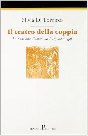 Il teatro della coppia. La relazione d\'amore in Euripide e oggi