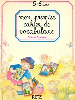 Mon premier cahier de vocabulaire 5-6 ans - Denise Chauvel