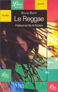 Le reggae : ska, dub, DJ, ragga, rastafari - Bruno Blum