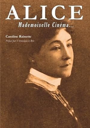 Alice : Mademoiselle cin?ma - Caroline Rainette