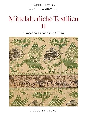 Mittelalterliche Textilien; Teil: 2., Zwischen Europa und China. Karel Otavsky . / Abegg-Stiftung...
