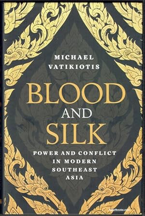 Blood And Silk: Power And Conflict In Modern Southeast Asia