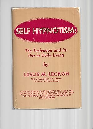 SELF HYPNOTISM: The Technique And Its Use In Daily Living.