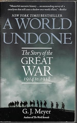 A WORLD UNDONE; The Story of the Great War 1914 to 1918