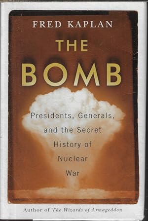 THE BOMB; Presidents, Generals, and the Secret History of Nuclear War