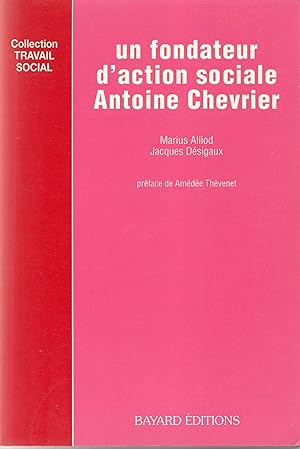 Un fondateur d'action sociale, Antoine Chevrier