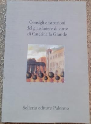 CONSIGLI E ISTRUZIONI DEL GIARDINIERE DI CORTE DI CATERINA LA GRANDE,