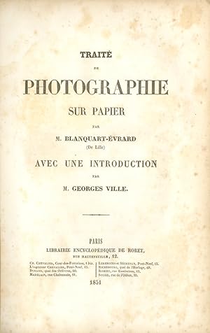 TRAITÉ DE PHOTOGRAPHIE SUR PAPIER AVEC UNE INTRODUCTION PAR M. GEORGES VILLE.