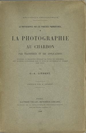 LA PHOTOGRAPHIE AU CHARBON PAR TRANSFERTS ET SES APPLICATIONS Preface par A. Liébert.