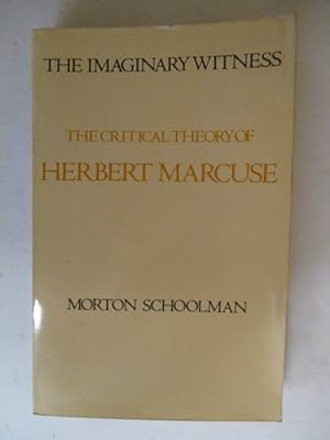 Imaginary Witness the critical theory of Herbert Marcuse